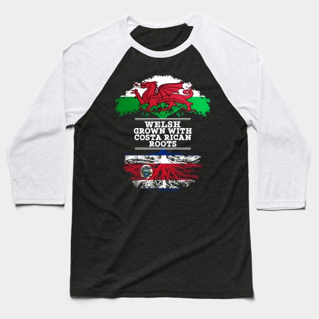 Welsh Grown With Costa Rican Roots - Gift for Costa Rican With Roots From Costa Rica Baseball T-Shirt by Country Flags